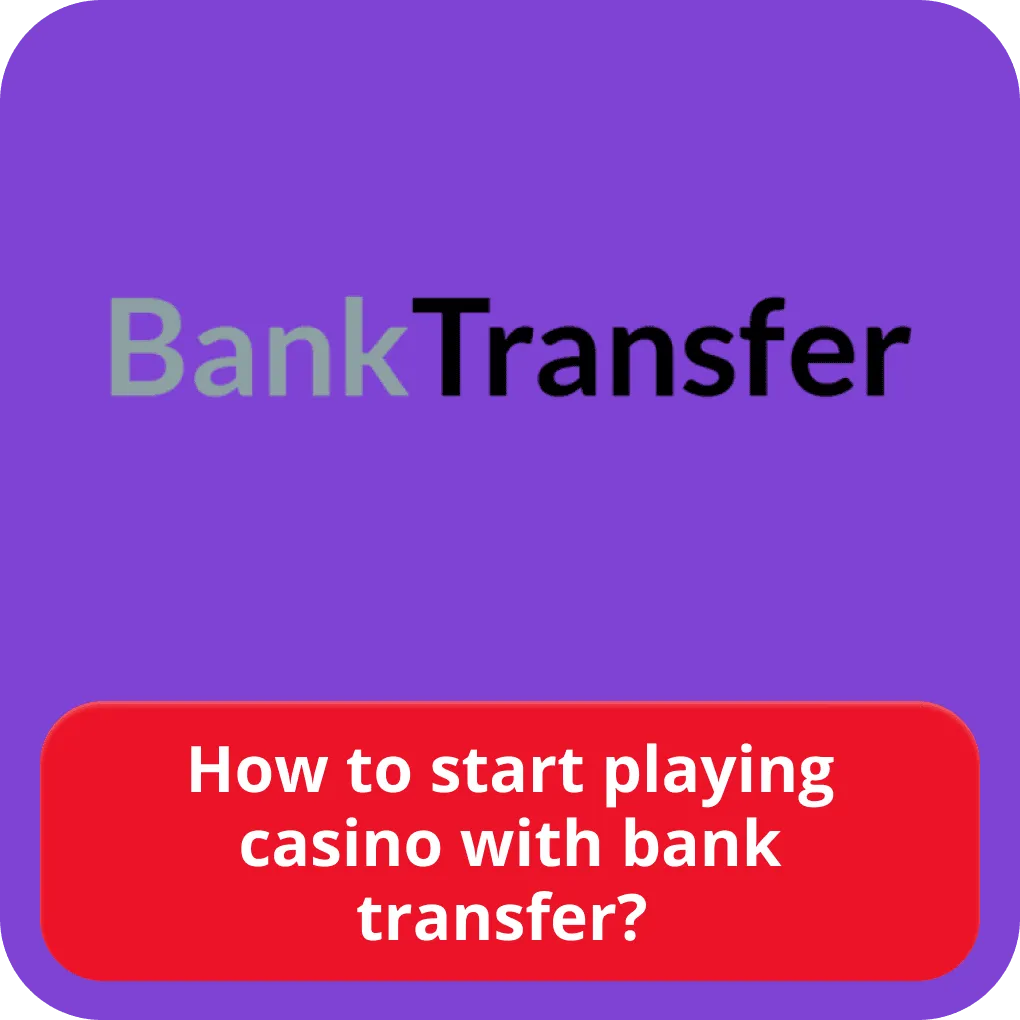 How to start playing casino with bank transfer? 