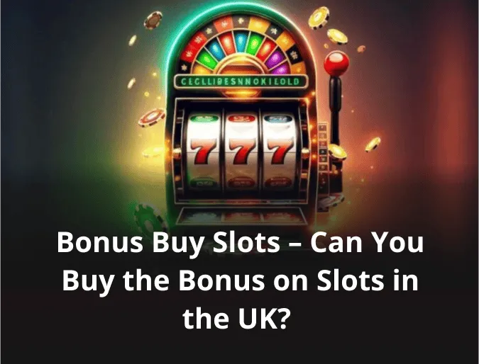 Bonus Buy Slots – Can You Buy the Bonus on Slots in the UK?