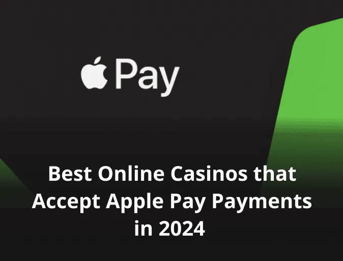 Best Online Casinos that Accept Apple Pay Payments in 2024