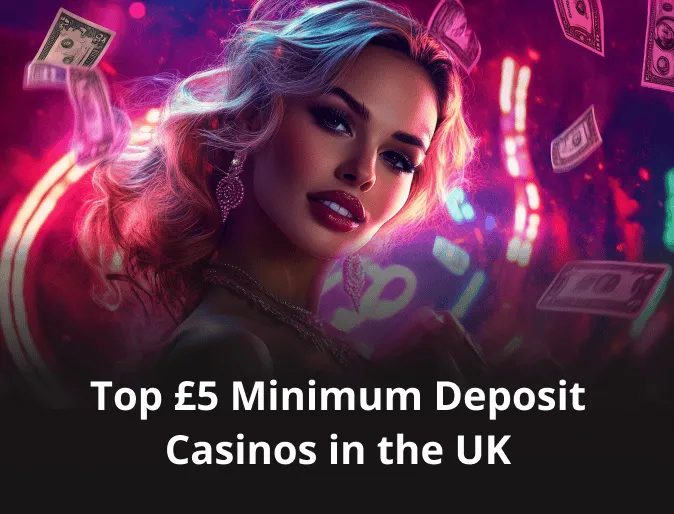 Top £5 Minimum Deposit Casinos in the UK 