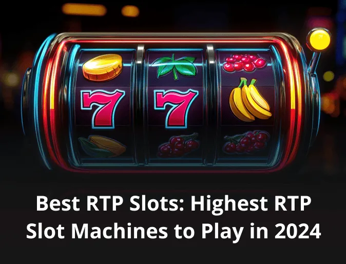 Best RTP Slots: Highest RTP Slot Machines to Play in 2024