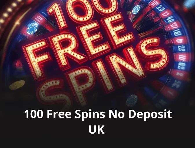 100 Free Spins No Deposit UK