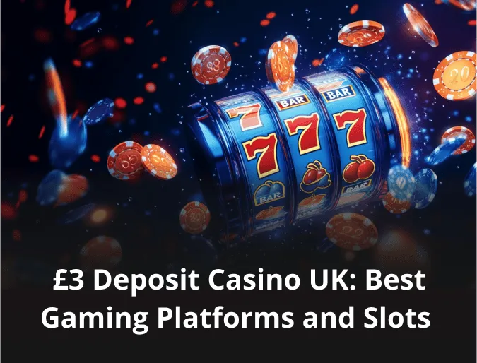 £3 Deposit Casino UK: Best Gaming Platforms and Slots