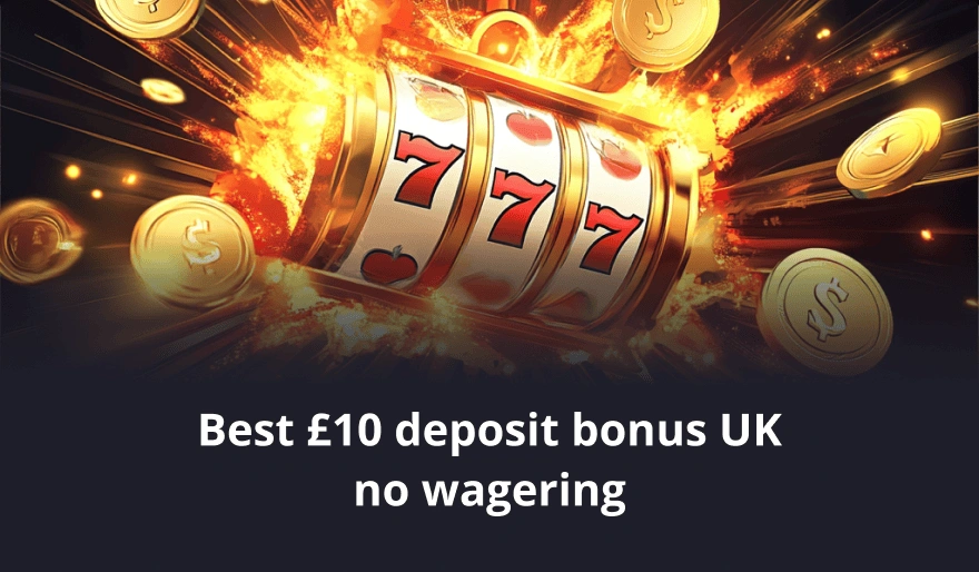 Best £10 deposit bonus UK no wagering